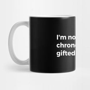 I'm not old I'm chronologically gifted Mug